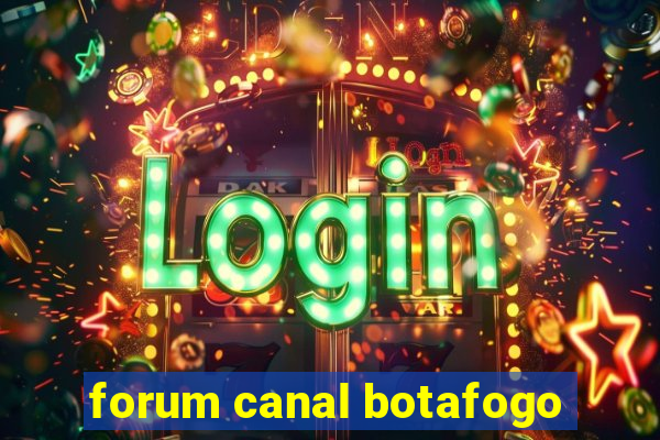 forum canal botafogo